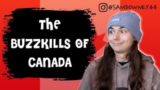 THE BUZZKILLS OF CANADA (DON'T DO THESE IN CANADA)