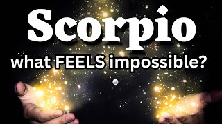 Scorpio ♏️ What FEELS impossible?✨🔮😩🥹