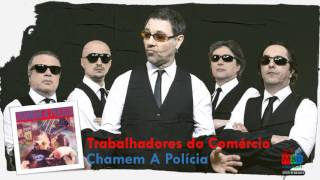 Trabalhadores do Comércio - Chamem a Policia (Audio)