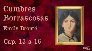 Cumbres Borrascosas | Cap 13 a 16 | Emily Brontë | Lectura en voz alta |