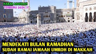 MENDEKATI BULAN RAMADHAN !! JAMAAH UMROH SEMAKIN RAME