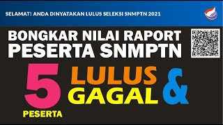 BONGKAR NILAI RAPORT SNMPTN 2021 || 5 PESERTA || LULUS DAN GAGAL