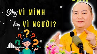 Nên Sống VÌ MÌNH Hay VÌ NGƯỜI?| Không Thể Làm Hài Lòng Tất Cả Mọi Người Nên Hãy.. - Thích Phước Tiến