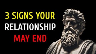 "3 Signs Your Relationship May End | Don't ignore These Signs | Stoic philosophy