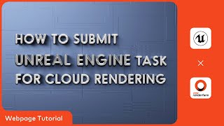 Unreal Engine Cloud Rendering Tutorial: How to submit UE Tasks on Fox Renderfarm Web Platform