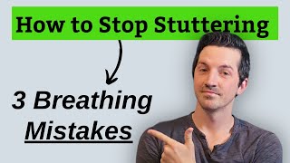 How to Stop Stuttering: 3 Breathing MISTAKES to Avoid