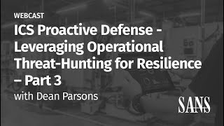 PART 3 - ICS Proactive Defense: Leveraging Operational Threat hunting for Resilience