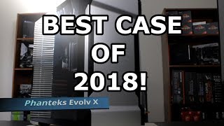 Possibly the Best Case of 2018! The Phanteks Evolv X