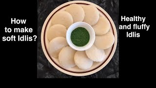 How to make soft rice idli | Soft and fluffy Idlis