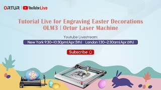 Tutorial Live for Engraving Easter Decorations| OLM3 |Ortur Laser Machine