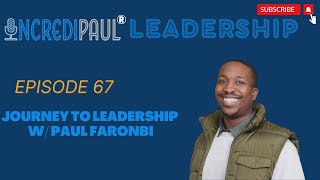 Ep 67: Journey to Leadership w/ IncrediPaul