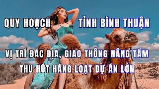 QUY HOẠCH TỈNH BÌNH THUẬN - FULL OPTION, SÂN BAY, CAO TỐC ĐẦY ĐỦ || QUY HOẠCH VIỆT NAM