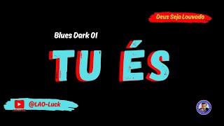 Tu És   Blues dark   01- Pr. Luiz A. Oliveira