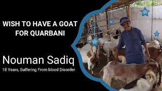 Nouman, an 18-year-old cancer patient, had a wish to have a brown goat for the upcoming Quarbani.