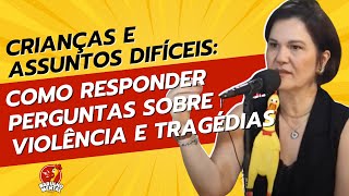 🤗💞Crianças e Assuntos Difíceis: Como Responder Perguntas sobre Violência e Tragédias