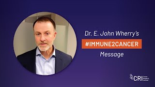 Cancer Immunotherapy Month | Dr. E. John Wherry's #Immune2Cancer Day Message