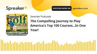 The Compelling Journey to Play America's Top 100 Courses...In One Year!