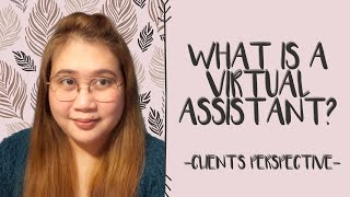 016 What Is A Virtual Assistant / VA In A Client's Perspective | Virtual Assistant Overview