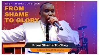 Apostle Joseph Njuguna - From Shame To Glory