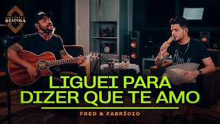 Fred e Fabrício - Liguei Para Dizer Que Te Amo (Sertanejo Respira)