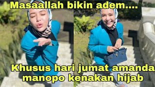 Masaallah bikin hati adem....spesial hari jumat amanda manopo tampil menawan pakai hijab