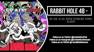 Rabbit Hole 48 - Go Ask Alice When Spanking Turns Bloody