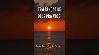 TEM BENÇÃO DE DEUS PRA VOCÊ #Deustembênçãopravocê #reflexão #oraçãododia  #benção #shorts