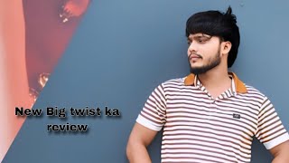 New Big twist ka review