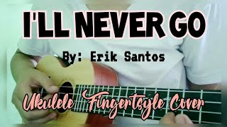 I'LL NEVER GO | by: Erik Santos [Ukulele Fingestyle Cover] | JTUV