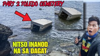 Part 2 Nitso Inanod Na Sa Dagat At Malaking Puno Ng Balete Meron Bata Nagpapakita Toledo Cemetery