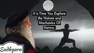 It is Time You Explore the Nature and Mechanics Of Karma.