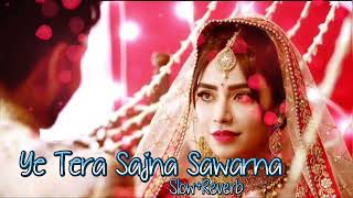 🎧Ye Tera🧚Sajna Sawarna Bin Sajan ke Bekar Hein (Slow+Reverb) Kumar Sanu&Alka Yagnik 🥰 Lofi Song 🥰🎧