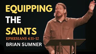 EPHESIANS 4:11-12 - EQUIPPING THE SAINTS - BRIAN SUMNER