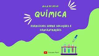 Química  - Aula sobre EXERCÍCIOS de SOLUÇÕES | Concentração e Diluição