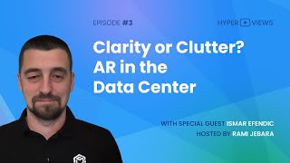 EP3: Clarity or Clutter? AR in the Data Center w/ Ismar Efendic