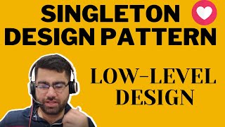 Singleton Design Pattern | LOW-LEVEL DESIGN | SYSTEM DESIGN | Techie007