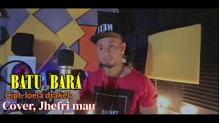 BATU BARA cipt LOELA DRAKEL //COVER JEFRI MAU #coverterbaru2023 #loeladrakel #lagupopmanado