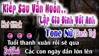 Kiếp Sau Vẫn Muốn Lập Gia Đình Với Anh Karaoke Tone Nữ {Oanh Tạ}