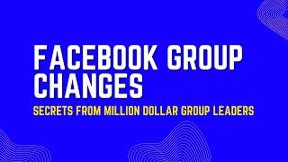 Facebook Group Changes: Secrets from Million Dollar Group Leaders