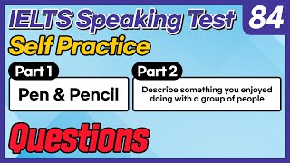 IELTS Speaking Test questions 84 - Self-practice