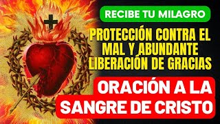 ORACIÓN A LA SANGRE DE CRISTO - PROTECCIÓN CONTRA EL MAL Y ABUNDANTE LIBERACIÓN DE GRACIAS