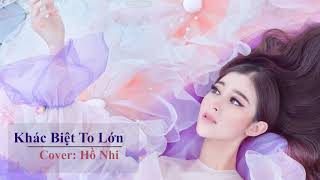 Khác Biệt To Lớn - Hồ Nhi ( Cover )