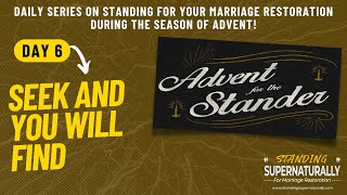 "Seek and You Will Find" -  Day 6 of Standing for Marriage Restoration during Advent