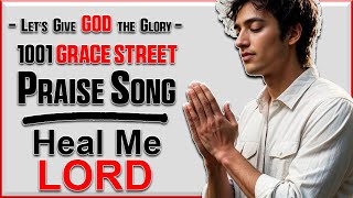 Heal Me Lord! Uplifting Worship Song of Faith | 1001 Grace Street Praise and Worship Songs