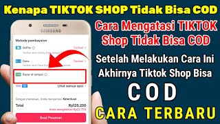 KENAPA TIKTOK SHOP TIDAK BISA COD, CARA MENGATASI MASALAH TIDAK BISA COD, TIKTOK SHOP TIDAK BISA COD