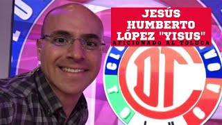 Jesús Humberto López " Yisus " // Entrevista futbolera Parte 2 // Toluca