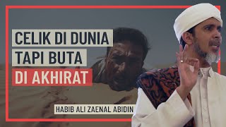 Habib Ali Zaenal Abidin - Celik Di Dunia, Tapi Buta Di Mahsyar