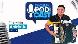 Anízio jr (Cantor) - Iracema Podcast #019