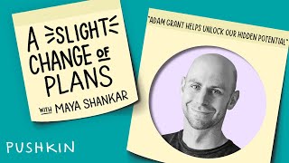 Adam Grant Helps Unlock Our Hidden Potential | A Slight Change of Plans | Maya Shankar