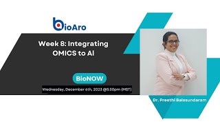 BioNow Week 8 - Integrating OMICS to AI (Dr. Preethi Balasundaram)